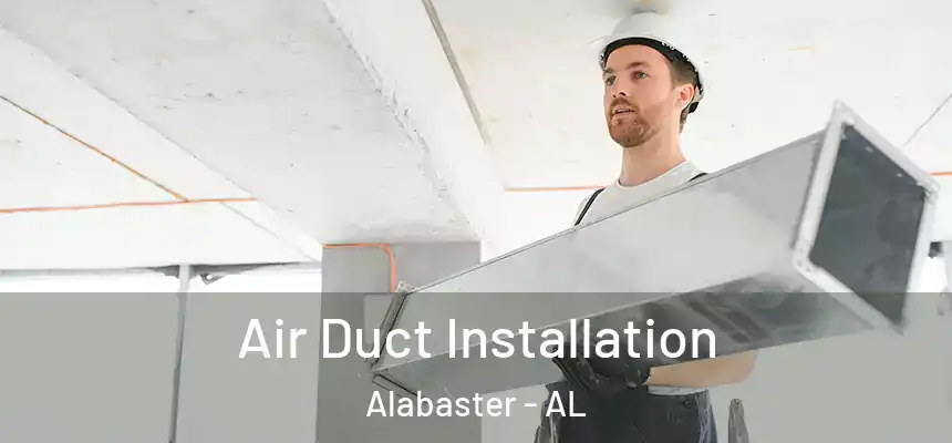  Air Duct Installation Alabaster - AL
