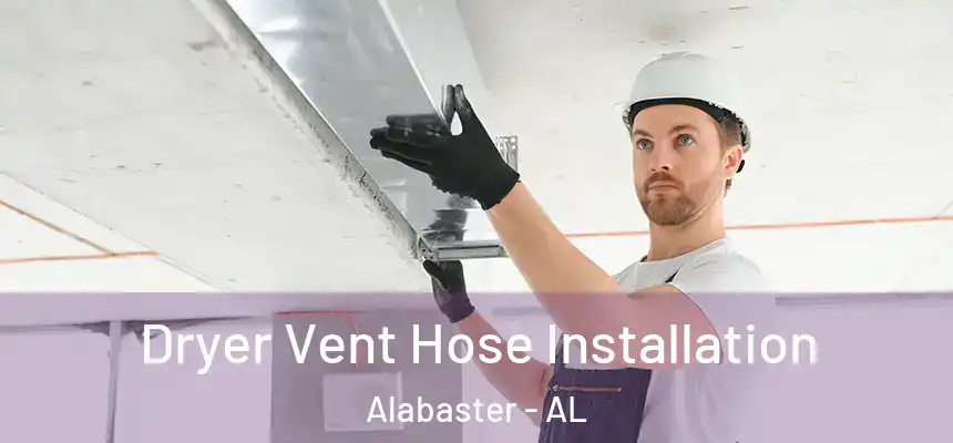  Dryer Vent Hose Installation Alabaster - AL