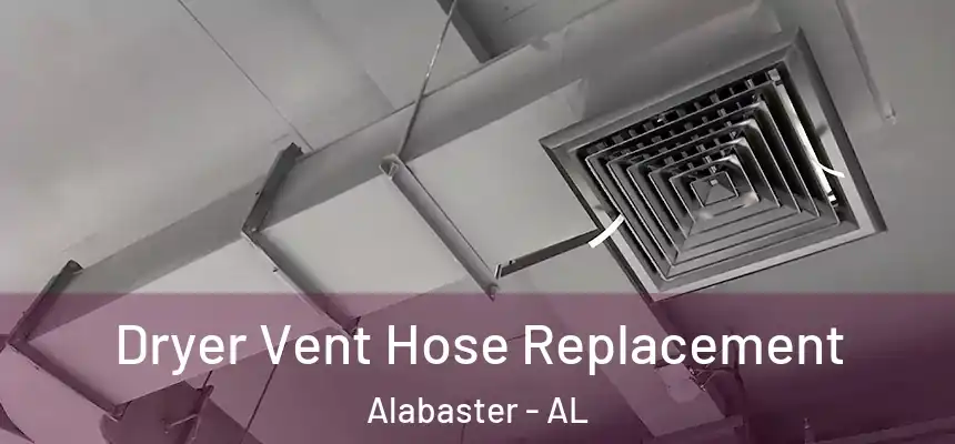  Dryer Vent Hose Replacement Alabaster - AL