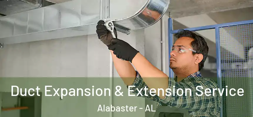  Duct Expansion & Extension Service Alabaster - AL