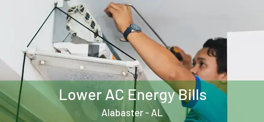  Lower AC Energy Bills Alabaster - AL